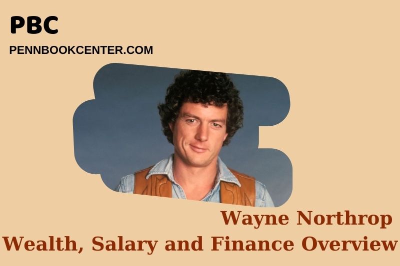 Wayne Northrop prosperity, salary and financial overview