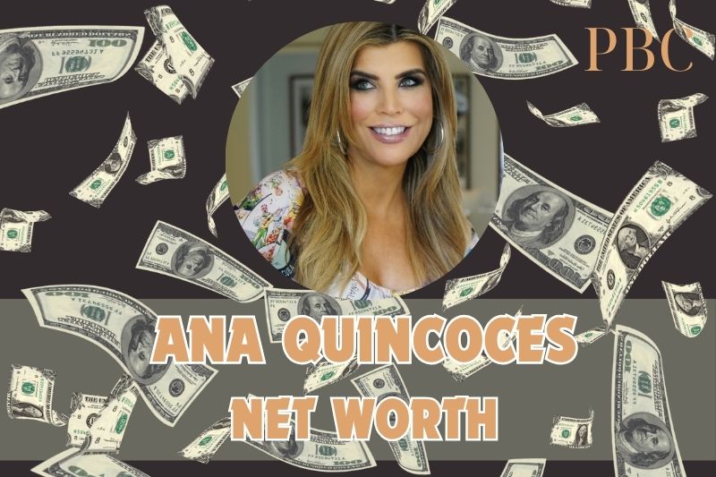 What is Ana Quincoces' net assets in 2024