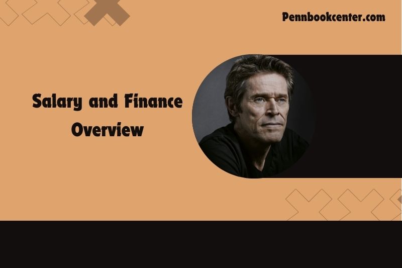 Willem Dafoe wealth, salary and financial overview