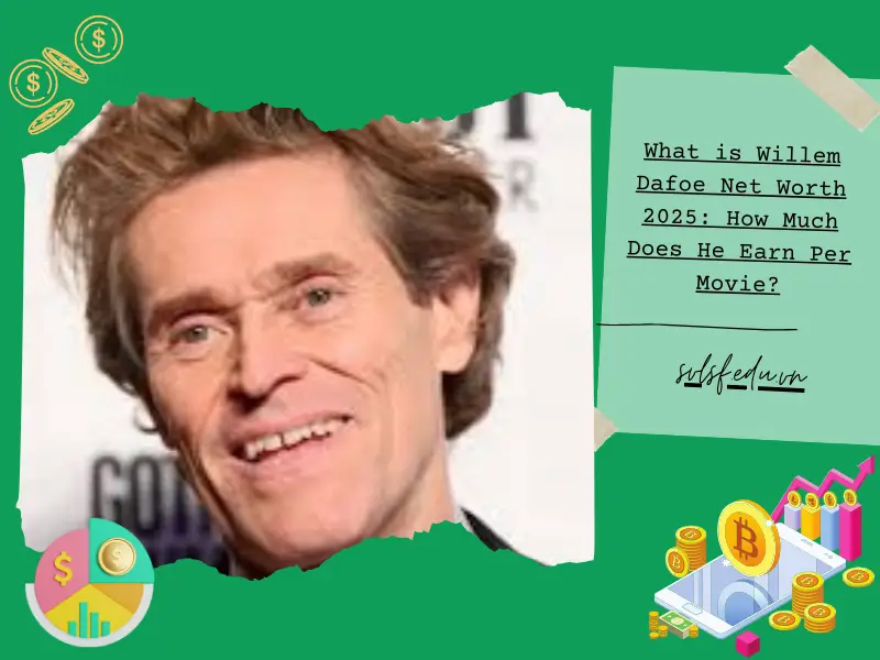 What is Willem Dafoe Net Worth 2025: How Much Does He Earn Per Movie?