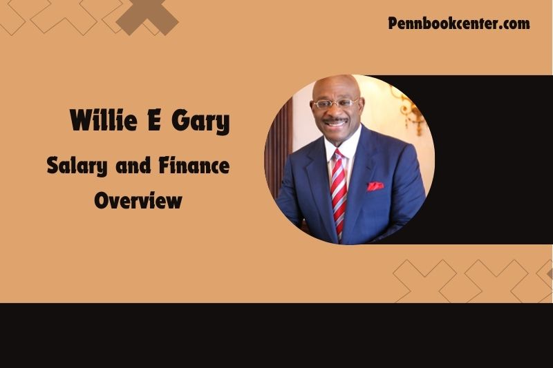 Willie e Gary fortune, salary and financial overview