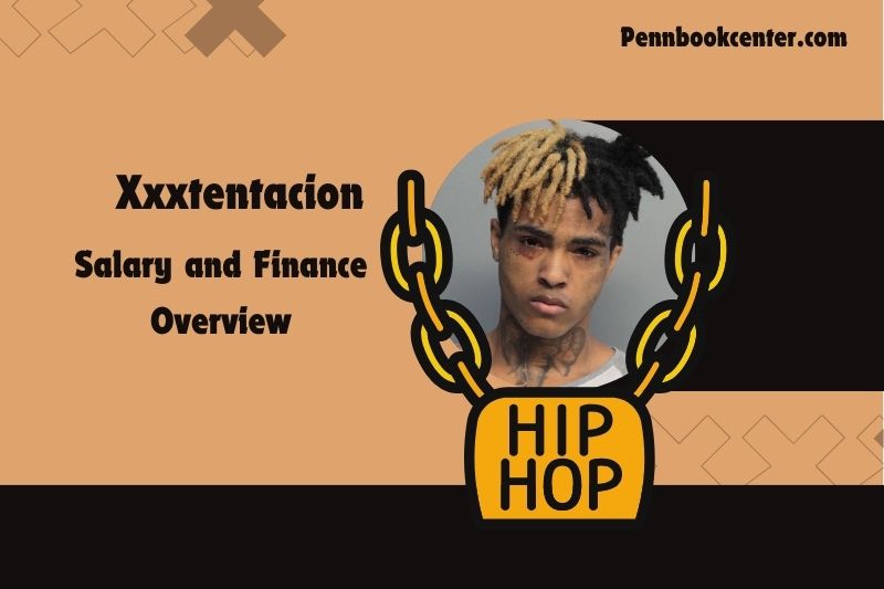 XXXTENTACION -salary and financial overview