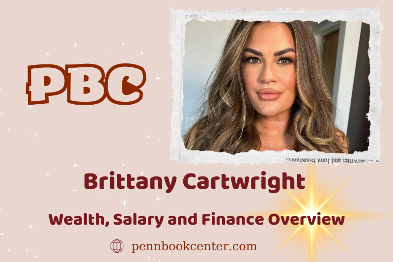 Brittany Cartwright wealth, salary and financial overview