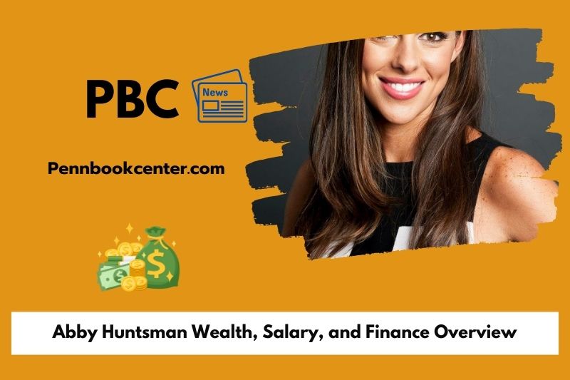 Abby Huntsman wealth, salary and financial overview