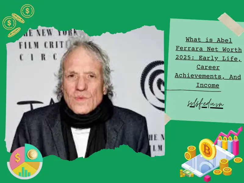 What is Abel Ferrara Net Worth 2025: Early Life, Career Achievements, And Income