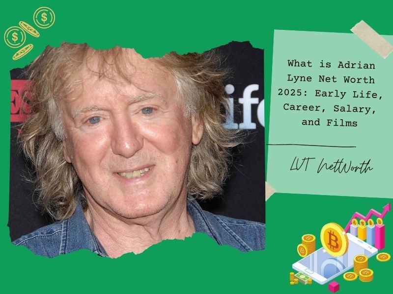 What is Adrian Lyne Net Worth 2025: Early Life, Career, Salary, and Films