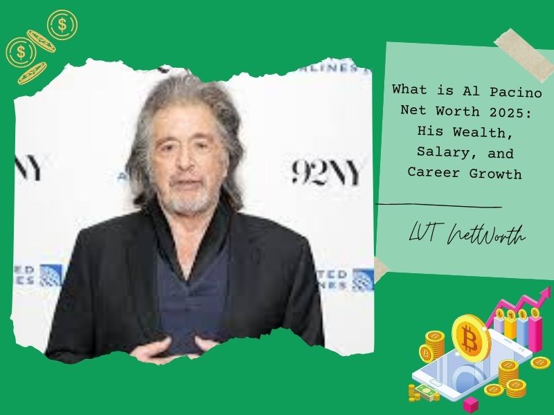 What is Al Pacino Net Worth 2025: His Wealth, Salary, and Career Growth