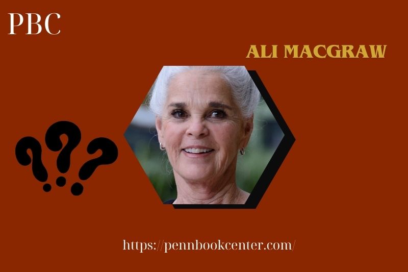 What is Ali MacGraw Net Worth 2025: Wealth, Salary, and Financial Overview