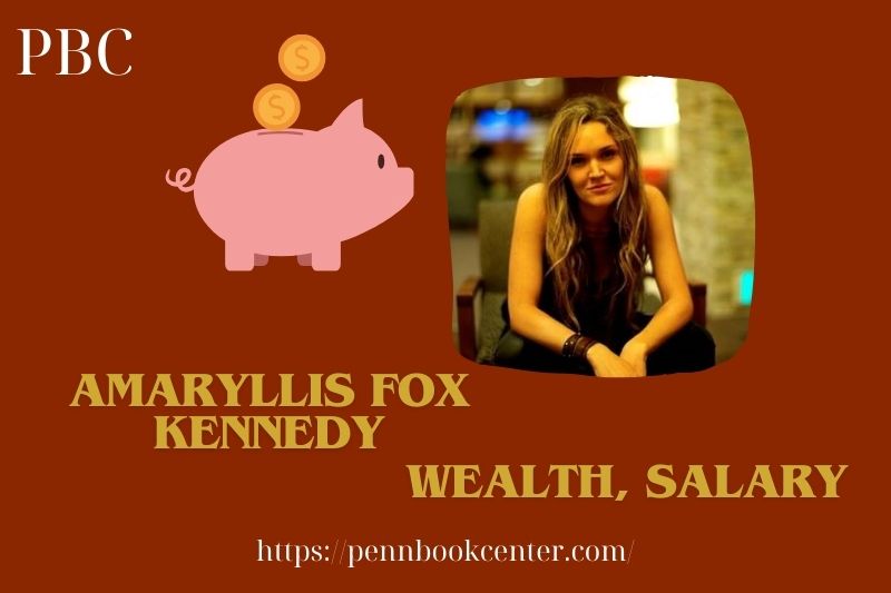 Amaryllis Fox Kennedy Wealth, Salary and Financial Overview