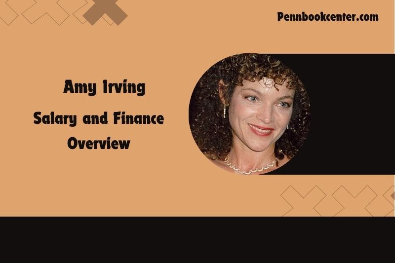 Amy Irving salary and financial overview