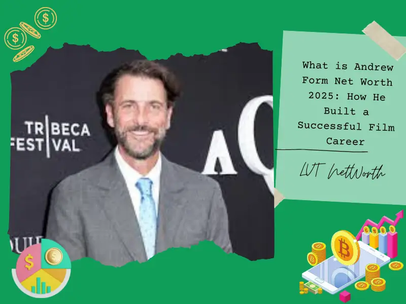 What is Andrew Form Net Worth 2025: How He Built a Successful Film Career