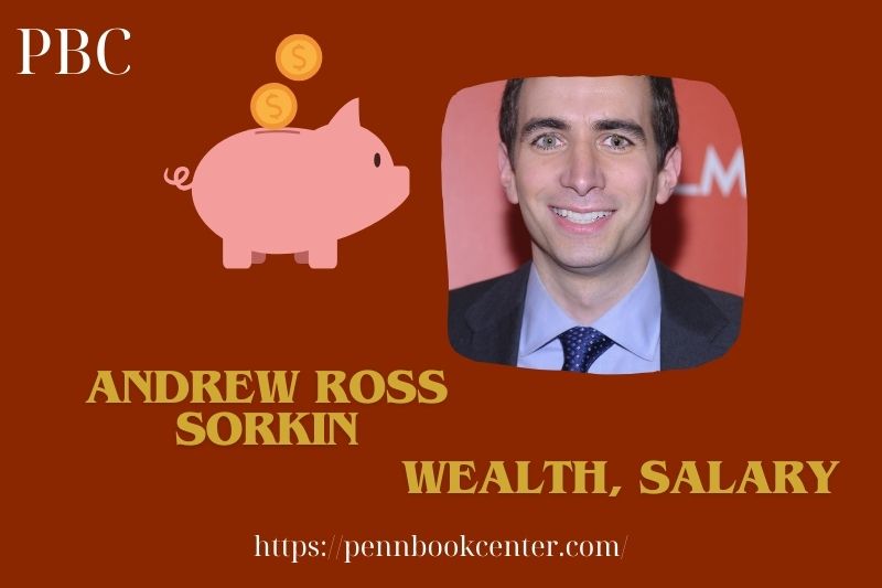 Andrew Ross Sorkin wealth, salary and financial overview