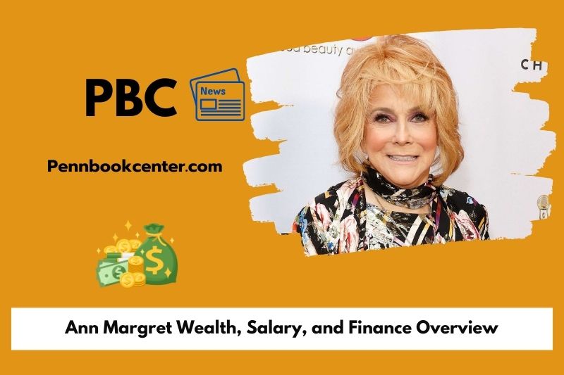 Ann Margret wealth, salary and financial overview