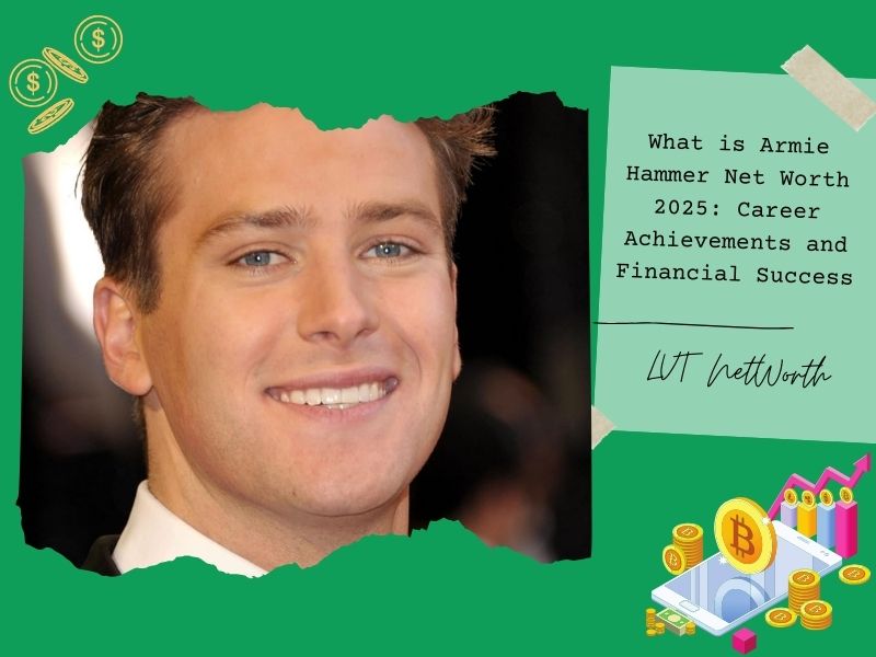 What is Armie Hammer Net Worth 2025: Career Achievements and Financial Success