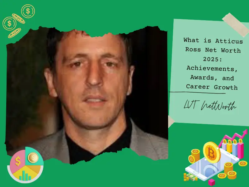 What is Atticus Ross Net Worth 2025: Achievements, Awards, and Career Growth