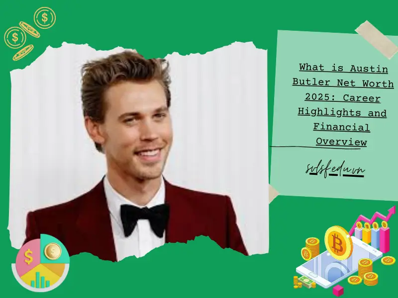 What is Austin Butler Net Worth 2025: Career Highlights and Financial Overview