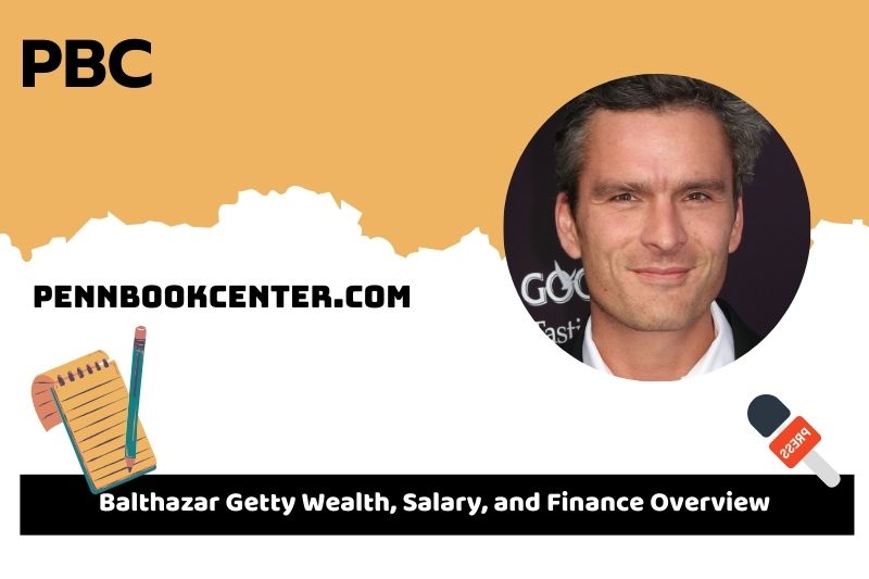 Balthazar Getty Wealth, Salary and Financial Overview