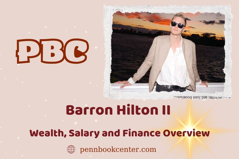 Barron Hilton II. Prosperity, salary and financial overview