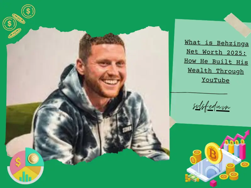 What is Behzinga Net Worth 2025: How He Built His Wealth Through YouTube