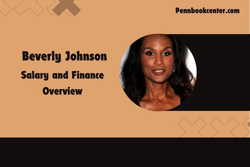 Beverly Johnson salary and financial overview