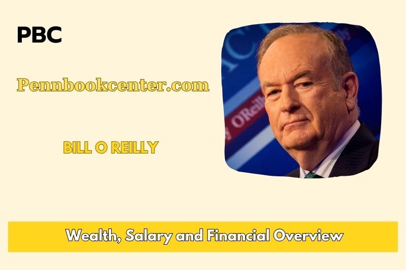 Bill o Reilly wealth, salary and financial overview