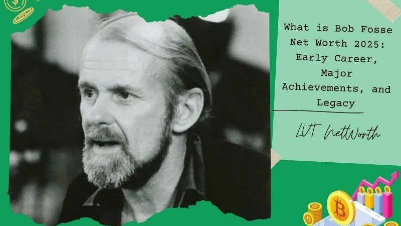 What is Bob Fosse Net Worth 2025: Early Career, Major Achievements, and Legacy