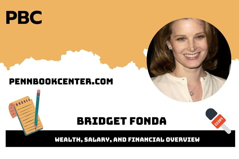 Bridget Fonda fortune, salary and financial overview