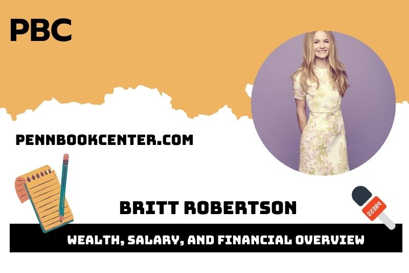 Britt Robertson fortune, salary and financial overview