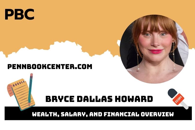 Bryce Dallas Howard fortune, salary and financial overview