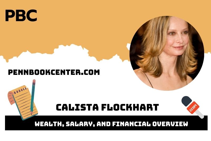 Calista Flockhart prosperity, salary and financial overview