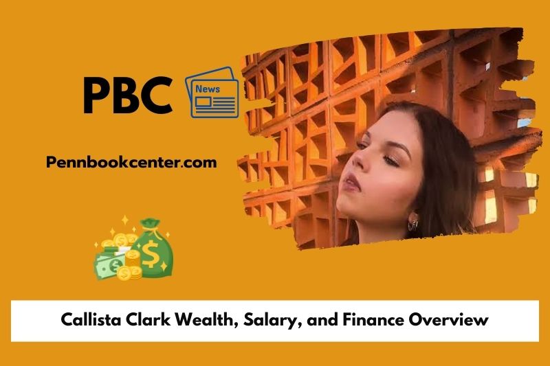 Callista Clark wealth, salary and financial overview