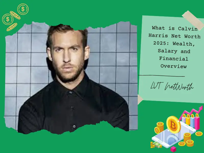 What is Calvin Harris Net Worth 2025: Wealth, Salary and Financial Overview