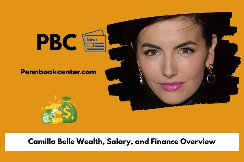 Camilla Belle prosperity, salary and financial overview