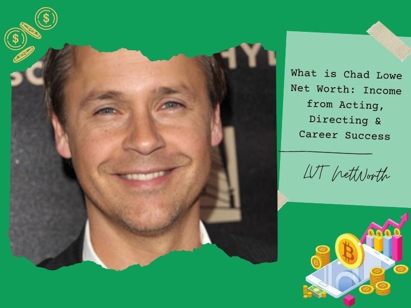 What is Chad Lowe Net Worth: Income from Acting, Directing & Career Success