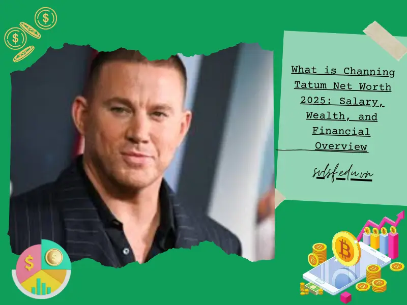 What is Channing Tatum Net Worth 2025: Salary, Wealth, and Financial Overview