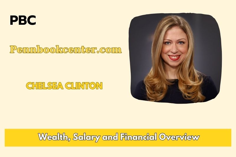 Chelsea Clinton assets, salary and financial overview