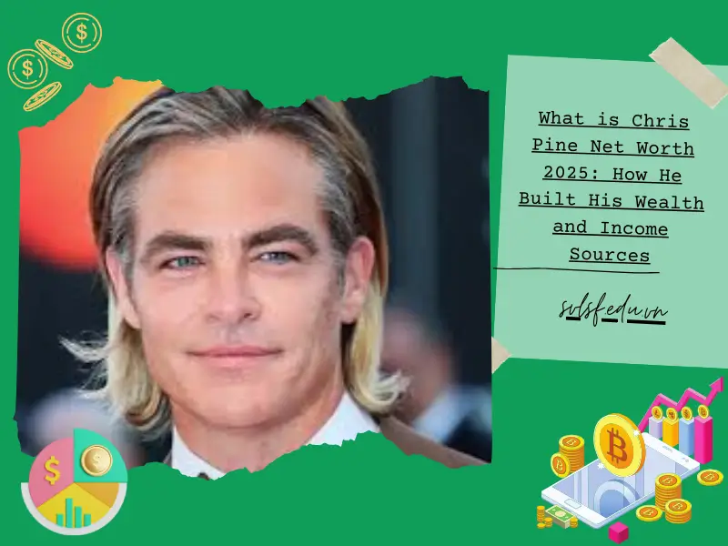 What is Chris Pine Net Worth 2025: How He Built His Wealth and Income Sources