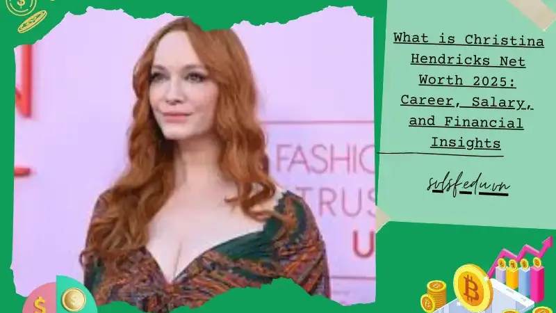 What is Christina Hendricks Net Worth 2025: Career, Salary, and Financial Insights