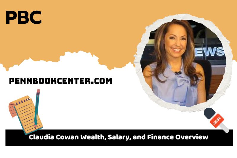 Claudia Cowan wealth, salary and financial overview