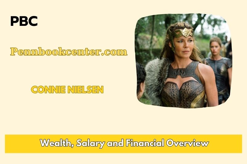 Connie Nielsen prosperity, salary and financial overview