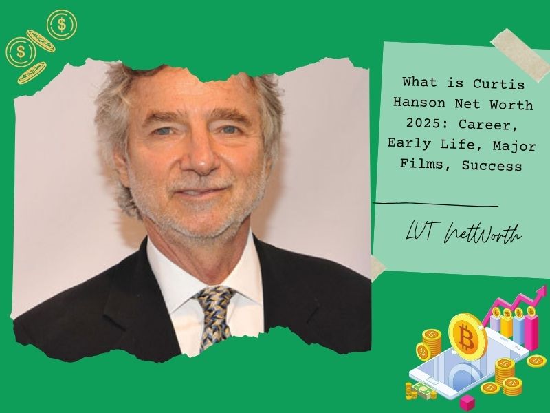 What is Curtis Hanson Net Worth 2025: Career, Early Life, Major Films, Success