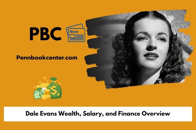 Dale Evans prosperity, salary and financial overview