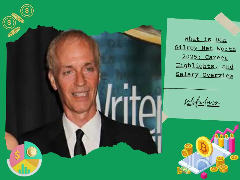 What is Dan Gilroy Net Worth 2025: Career Highlights, and Salary Overview