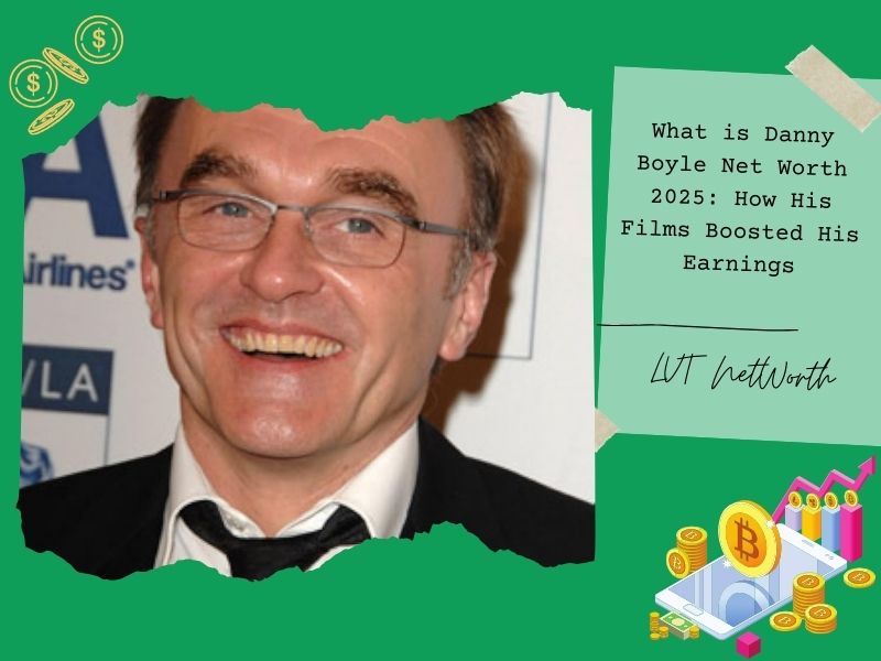 What is Danny Boyle Net Worth 2025: How His Films Boosted His Earnings