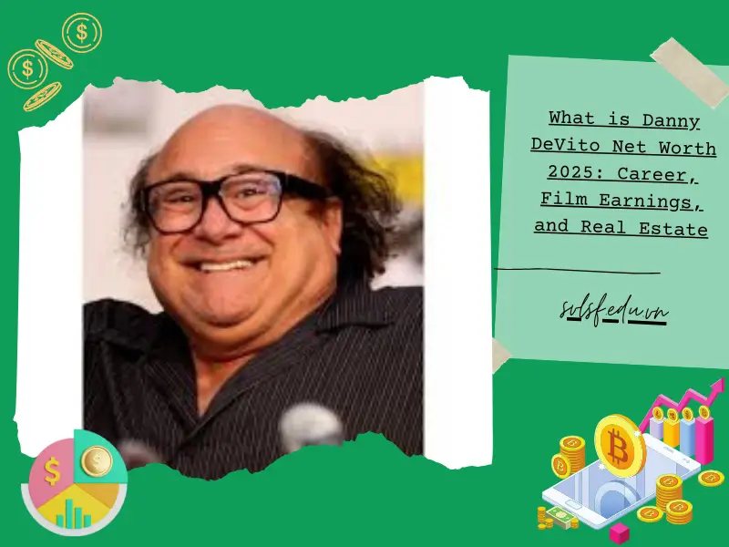 What is Danny DeVito Net Worth 2025: Career, Film Earnings, and Real Estate