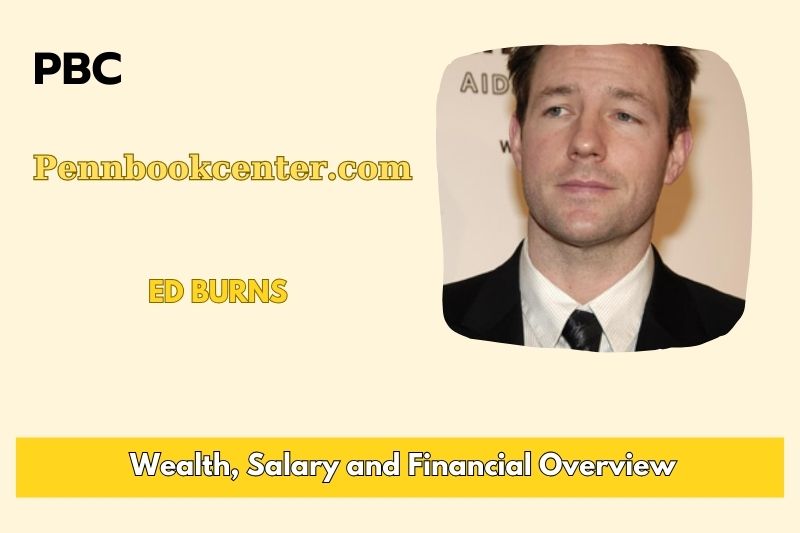 Edward Burns assets, salary and financial overview