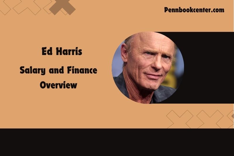 Ed Harris content and financial overview