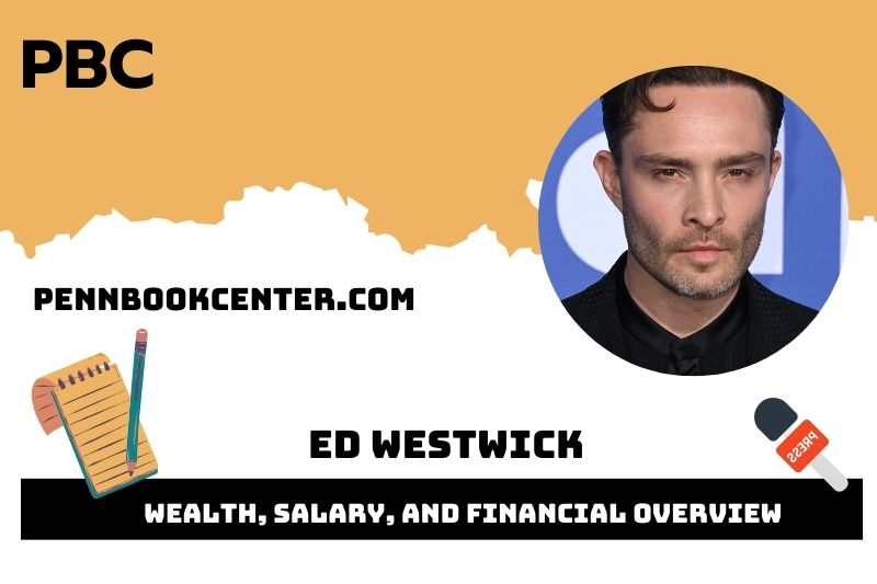 Ed Westwick Wealth, salary and financial overview