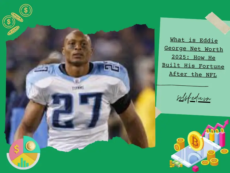 What is Eddie George Net Worth 2025: How He Built His Fortune After the NFL