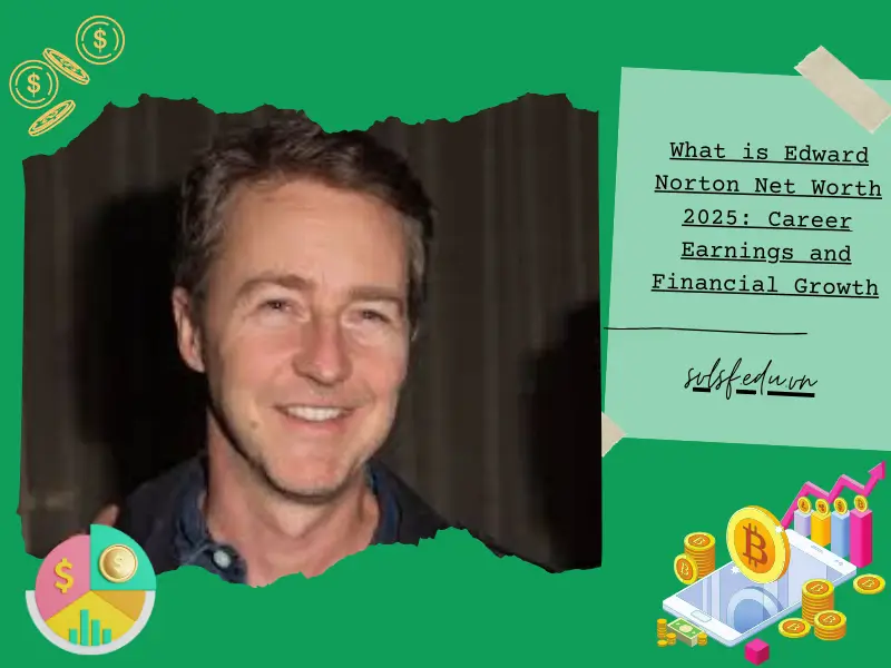 What is Edward Norton Net Worth 2025: Career Earnings and Financial Growth